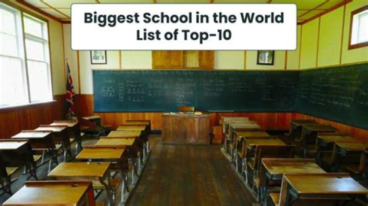 Which is largest school in world?